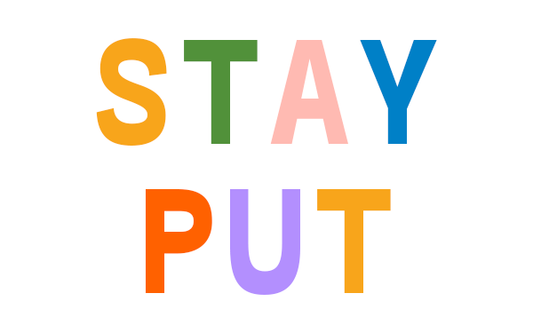 STAY PUT